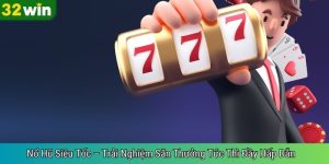 Nổ Hũ Siêu Tốc – Trải Nghiệm Săn Thưởng Tức Thì Đầy Hấp Dẫn
