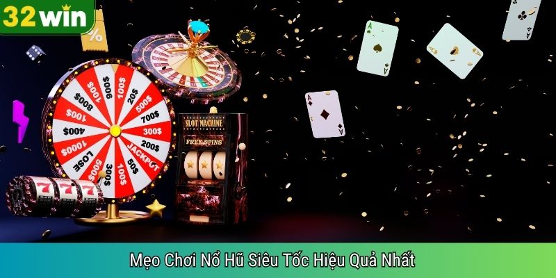 Mẹo Chơi Nổ Hũ Siêu Tốc Hiệu Quả Nhất