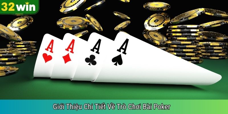 Giới Thiệu Chi Tiết Về Trò Chơi Bài Poker
