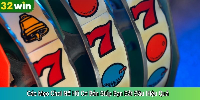 Các Mẹo Chơi Nổ Hũ Cơ Bản Giúp Bạn Bắt Đầu Hiệu Quả