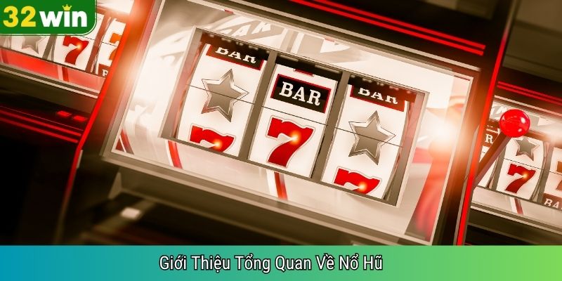 Giới Thiệu Tổng Quan Về Nổ Hũ  