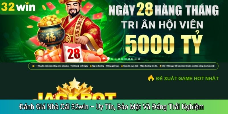Đánh Giá Nhà Cái 32win – Uy Tín, Bảo Mật Và Đáng Trải Nghiệm