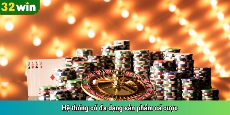 Hệ thống có đa dạng sản phẩm cá cược 