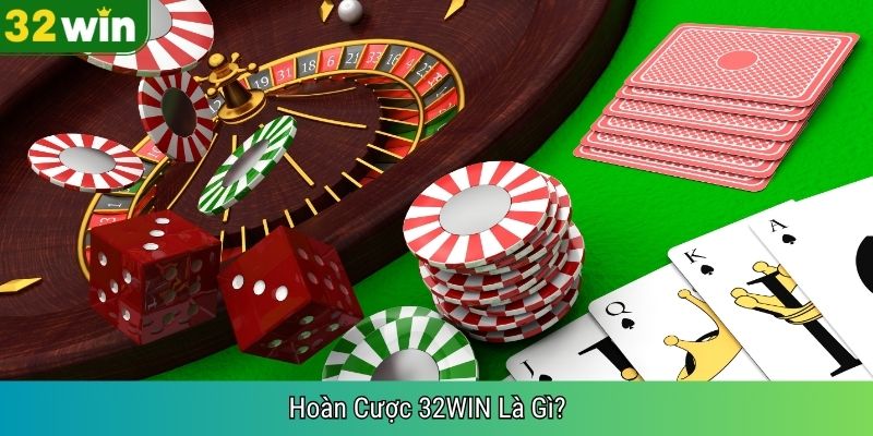 Hoàn Cược 32WIN Là Gì?
