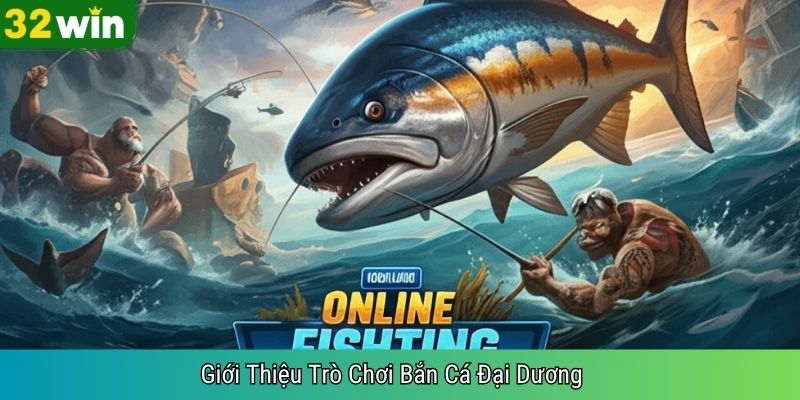 Giới Thiệu Trò Chơi Bắn Cá Đại Dương