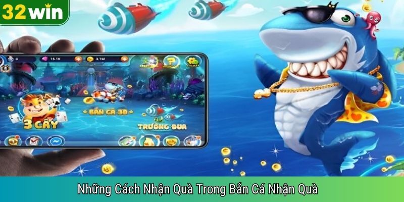 Những Cách Nhận Quà Trong Bắn Cá Nhận Quà