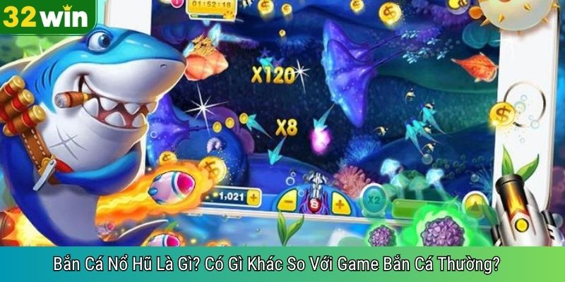 Bắn Cá Nổ Hũ Là Gì? Có Gì Khác So Với Game Bắn Cá Thường?