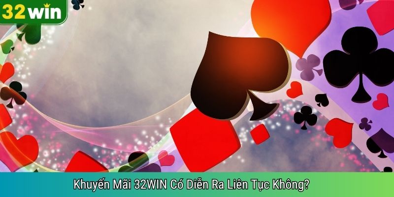 Khuyến Mãi 32WIN Có Diễn Ra Liên Tục Không? 
