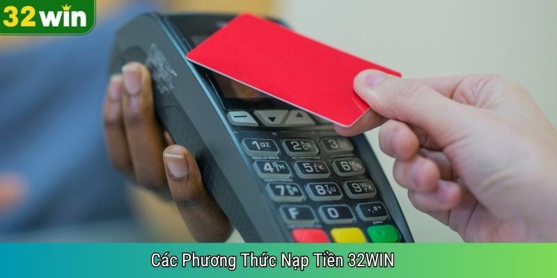 Các Phương Thức Nạp Tiền 32WIN