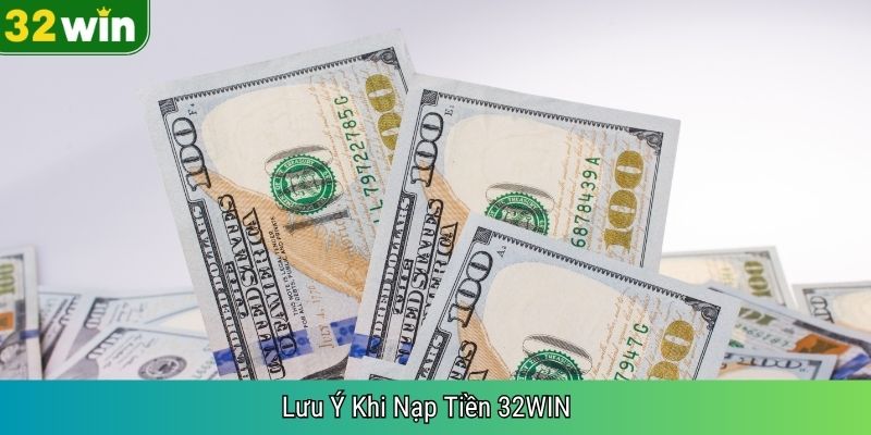 Lưu Ý Khi Nạp Tiền 32WIN
